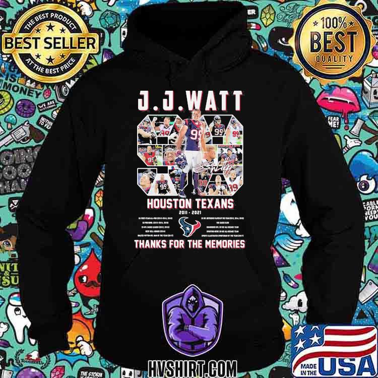 99 JJ Watt Houston Texans thanks for the memories shirt, hoodie, sweater,  long sleeve and tank top