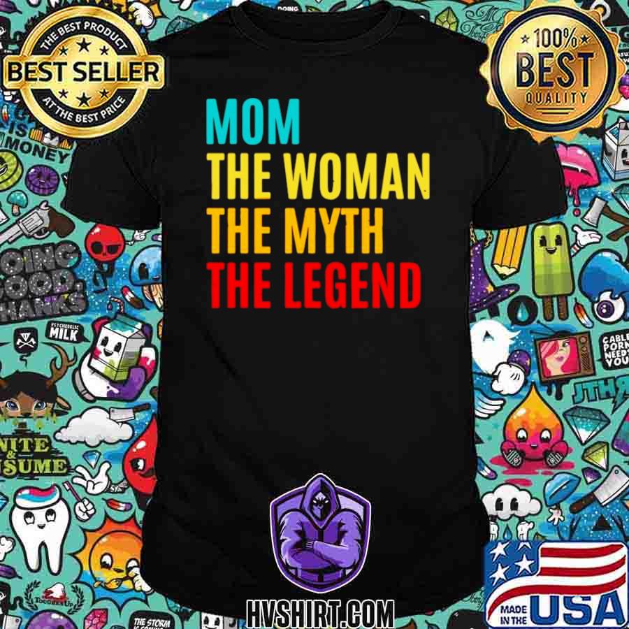 Mom The Woman The Myth The Legend Mothers Day shirt