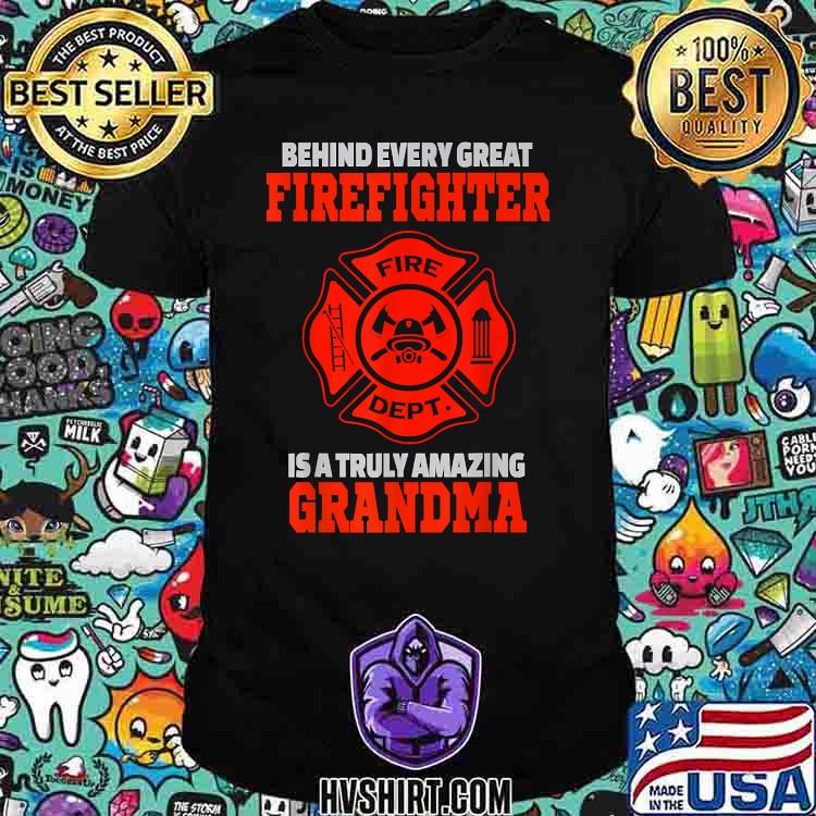Behind every great Firefighter is a truly amazing Grandma T-Shirt