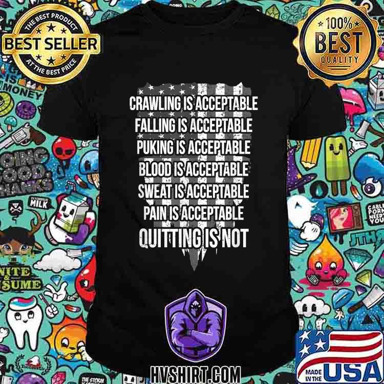 Crawling Is Acceptable Falling Is Acceptable Quitting is not american flag T-Shirt