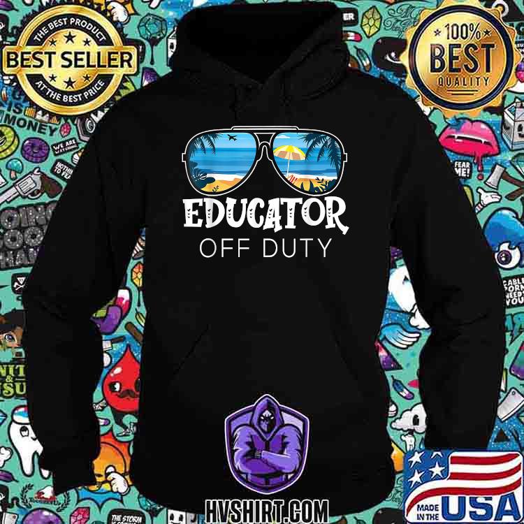 Educator Off Duty Vacation Educator Awesome Summer Beach Sunglasses T-Shirt Hoodie