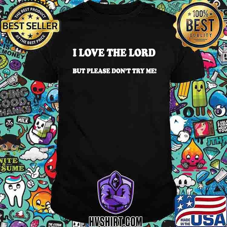 Funny I Love the Lord But Please Don't Try Me T-Shirt