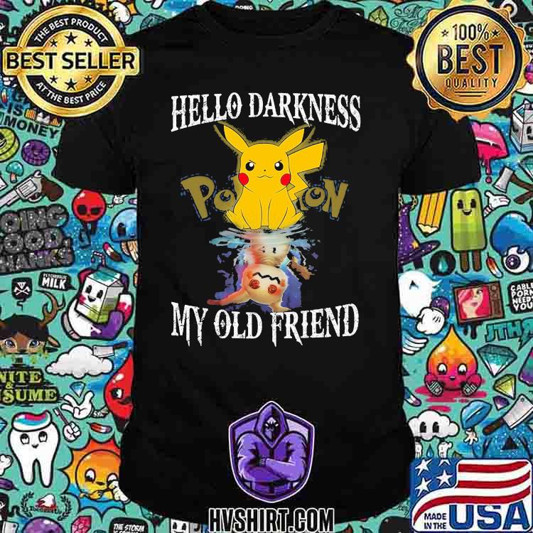 Hello darkness pikachu pokemon my old friend shirt
