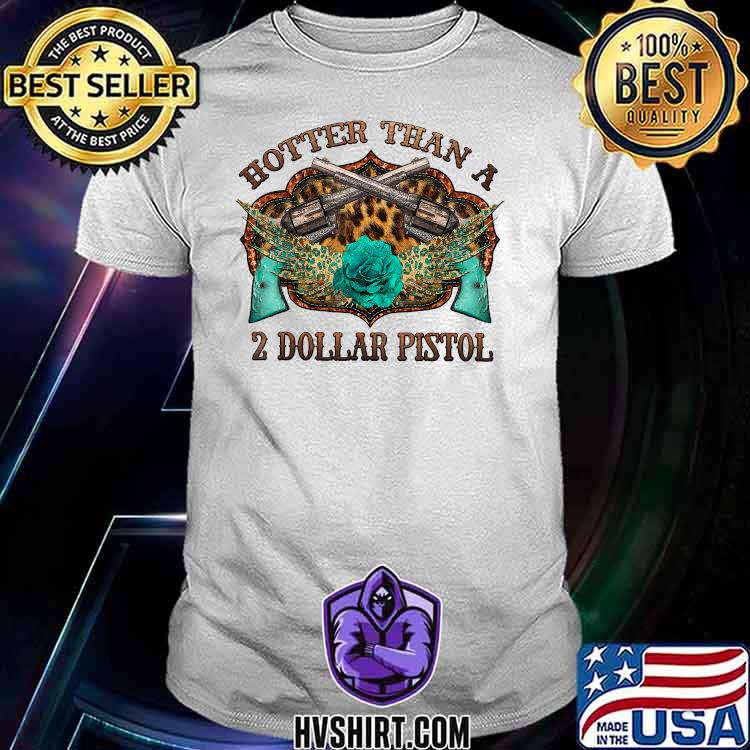 Hotter Than A 2 Dollar Pistol Western Texas Leopard Cowgirl T-Shirt Hotter Than A 2 Dollar Pistol Western Texas Leopard Cowgirl T-Shirt