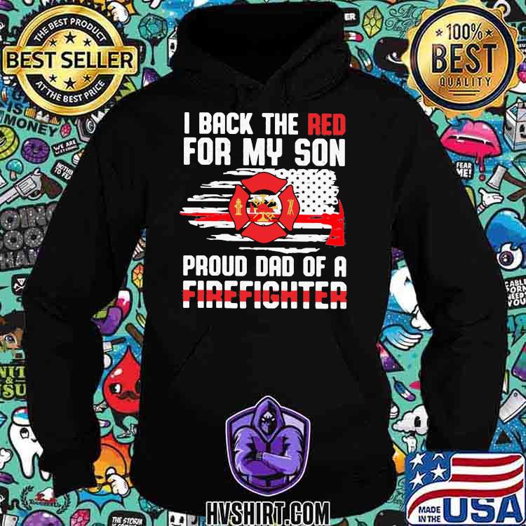 I Back The Red For My Son Proud Dad Of A Firefighter Shirt Hoodie