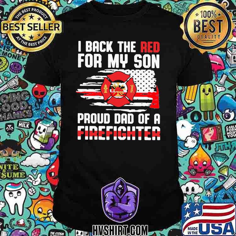 I Back The Red For My Son Proud Dad Of A Firefighter Shirt