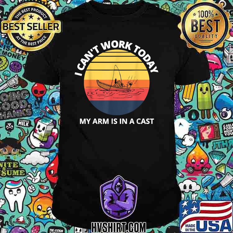 I Can't Work Today My Arm is in A Cast Funny Fishing Vintage T-Shirt