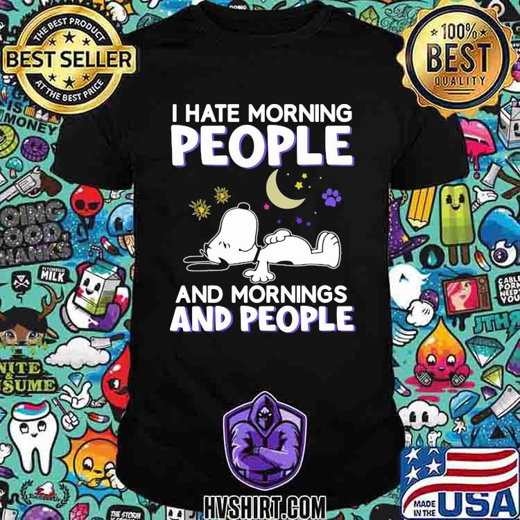 I hate morning people and mornings and people snoopy moon shirt