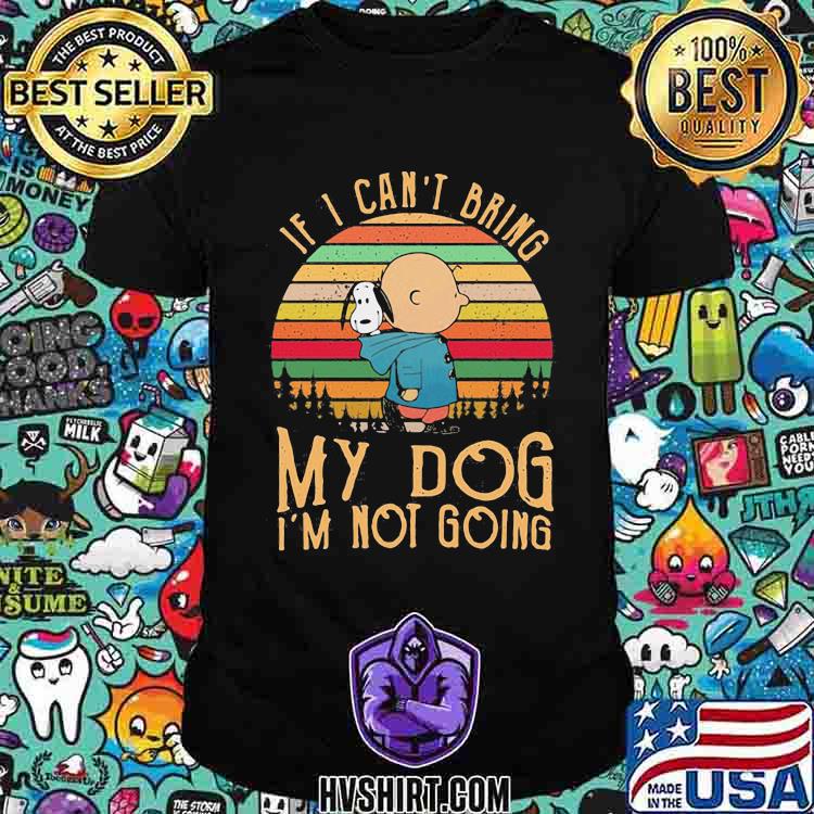 If i cant bring my dog im not going charlie vintage shirt