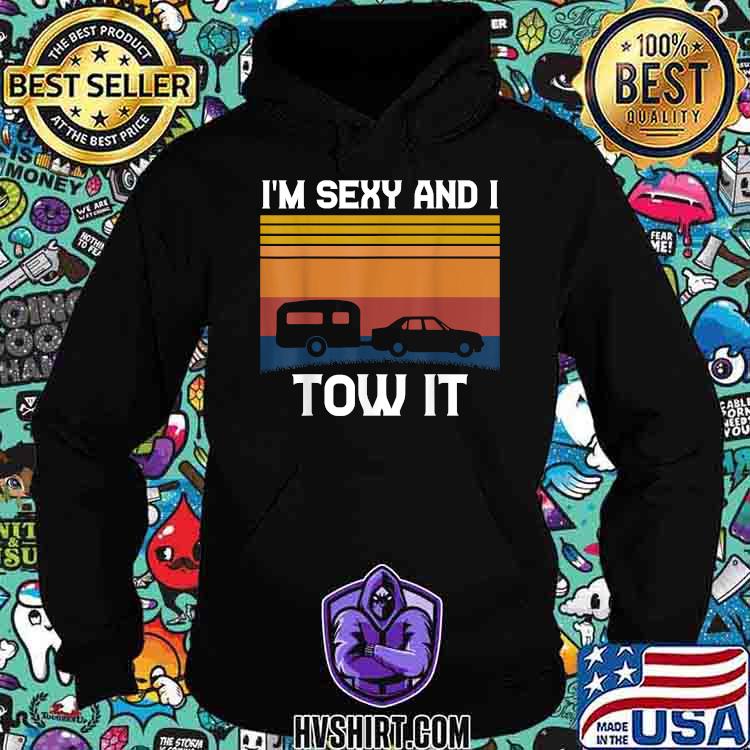 Im Sexy And I Tow It Camping RV Camper Holiday Vintage T-Shirt Hoodie