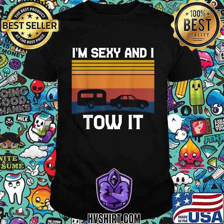 Im Sexy And I Tow It Camping RV Camper Holiday Vintage T-Shirt