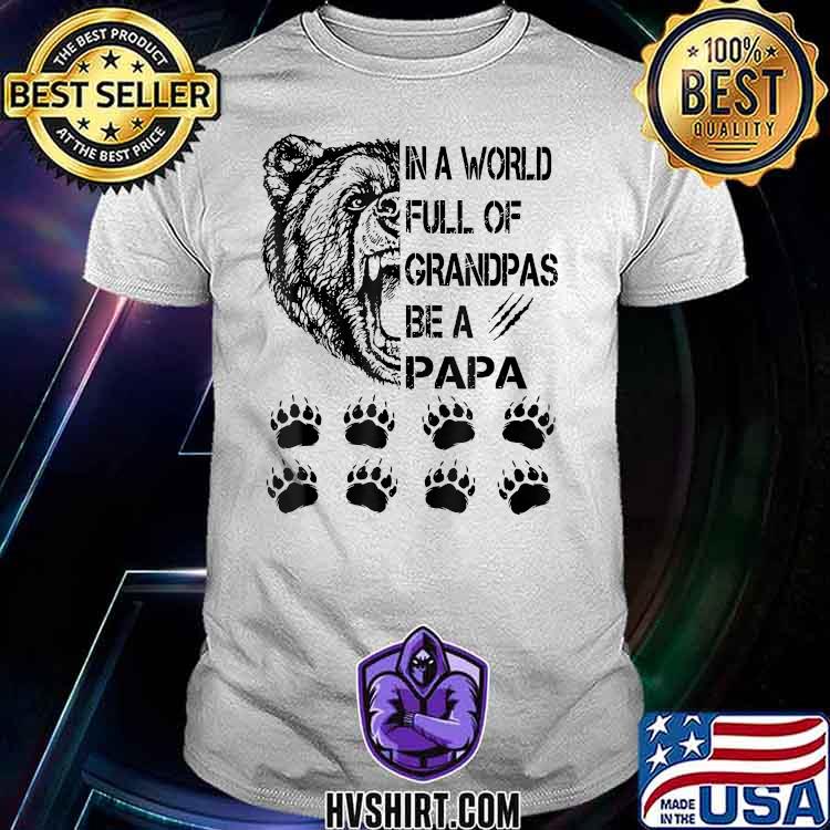 In A World Full Of Grandpas Be A Papa Bear T-Shirt