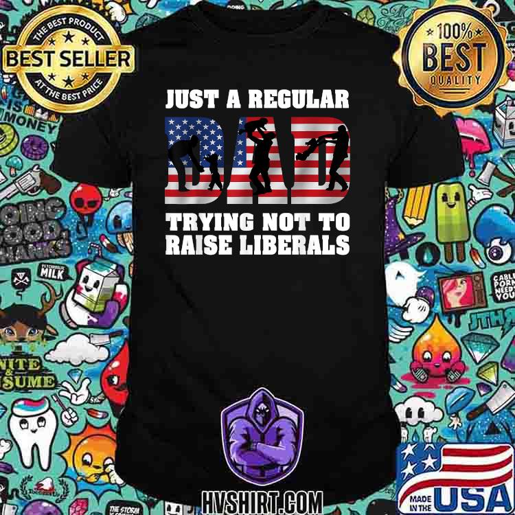 Just A Regular Dad Trying Not To Raise Liberals Dad and Son American Flag T-Shirt