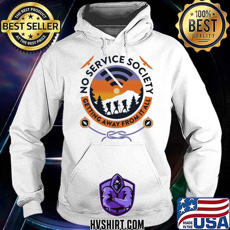 No Service Society Getting Away From It all Shirt Hoodie