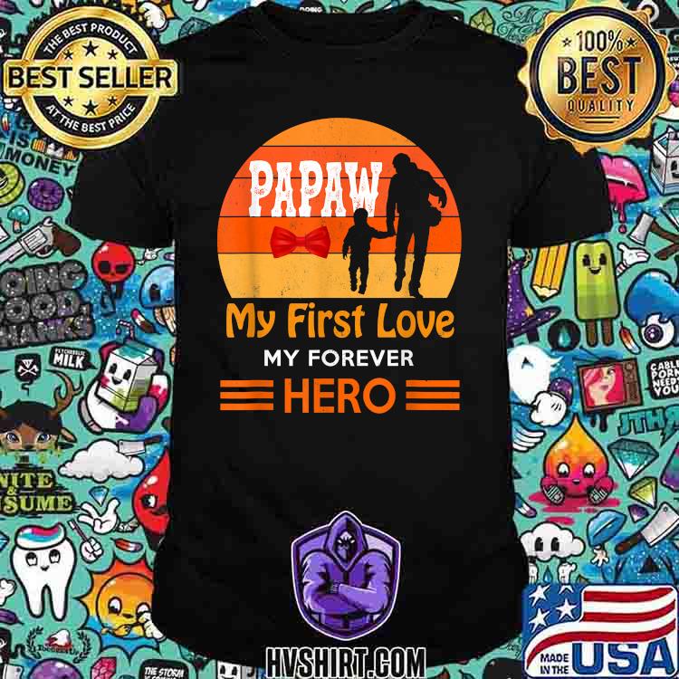 Papaw My First Love My Forever Hero Father Day Vintage T-Shirt