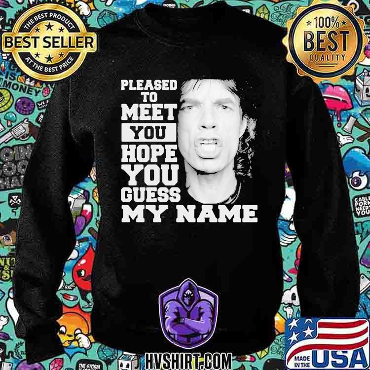 mager dele gentagelse Pleased to meet you hope you guess my name quote the rolling stones shirt,  hoodie, sweater, long sleeve and tank top