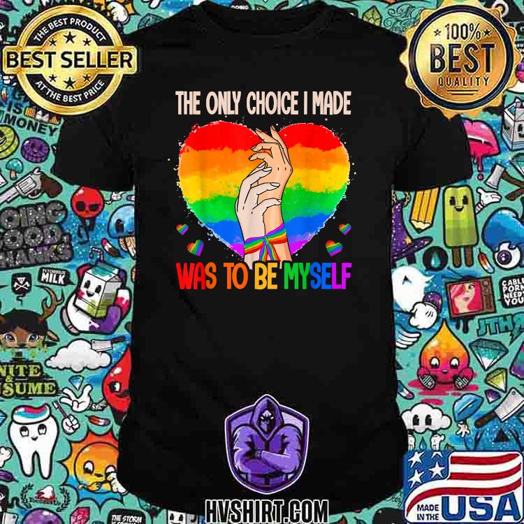 The Only Choice I Made Was To Be Myself LBGT Hold Hand T-Shirt