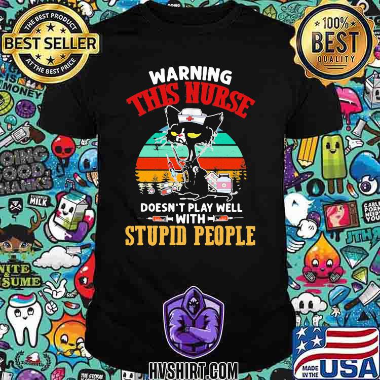 Warning This Nurse Doesn't Play Well With Stupid PEople Cat Nurse Vintage Shirt