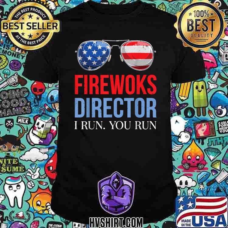 Fireworks Director I Run You Run 4th Of July Sunglasses T-Shirt