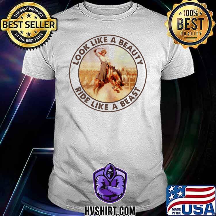 Look Like A Beauty Ride Like A Beast Horses Shirt