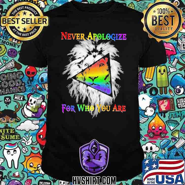 Never Apologize For Who You Are Lion LGBT Shirt