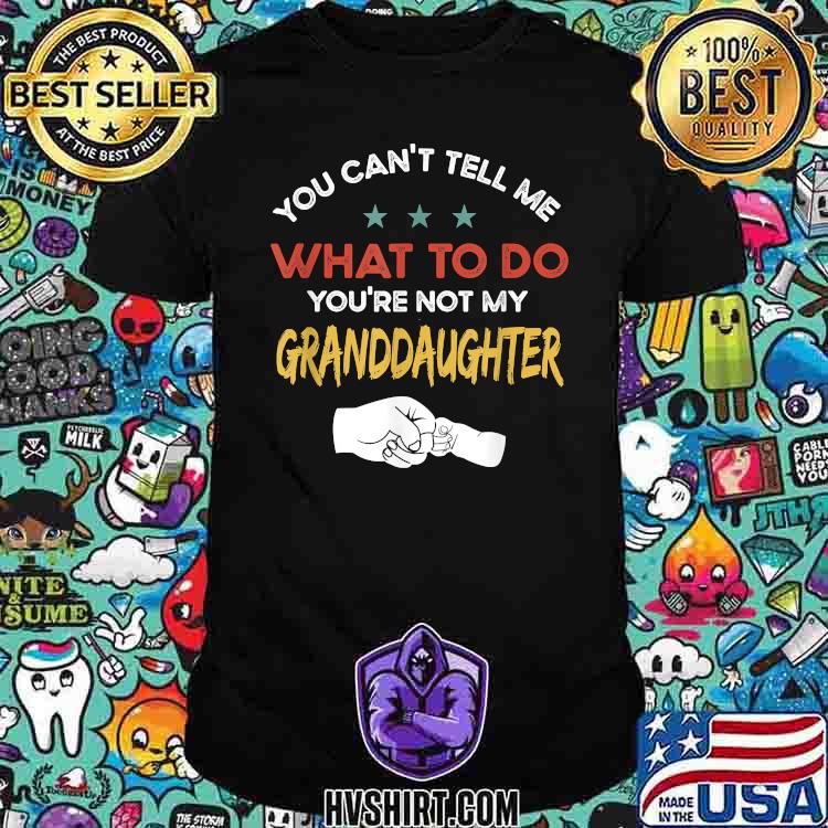 You Can't Tell Me What To Do You're Not My Granddaughter Star T-Shirt