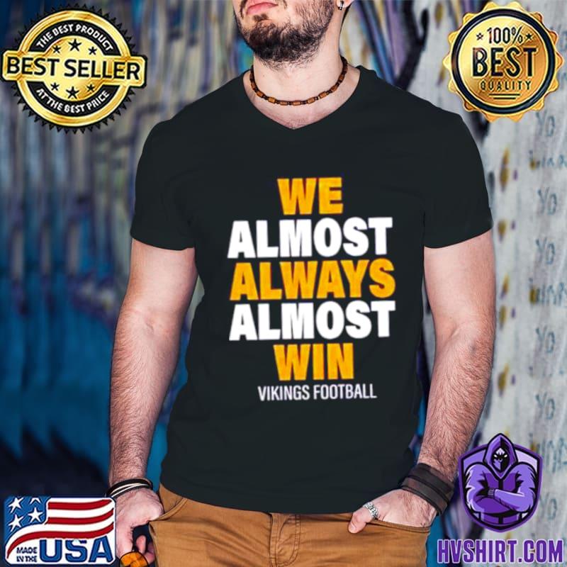 We Almost Always Almost Win Vikings Football Minnesota Viking Unisex T-Shirt  - REVER LAVIE