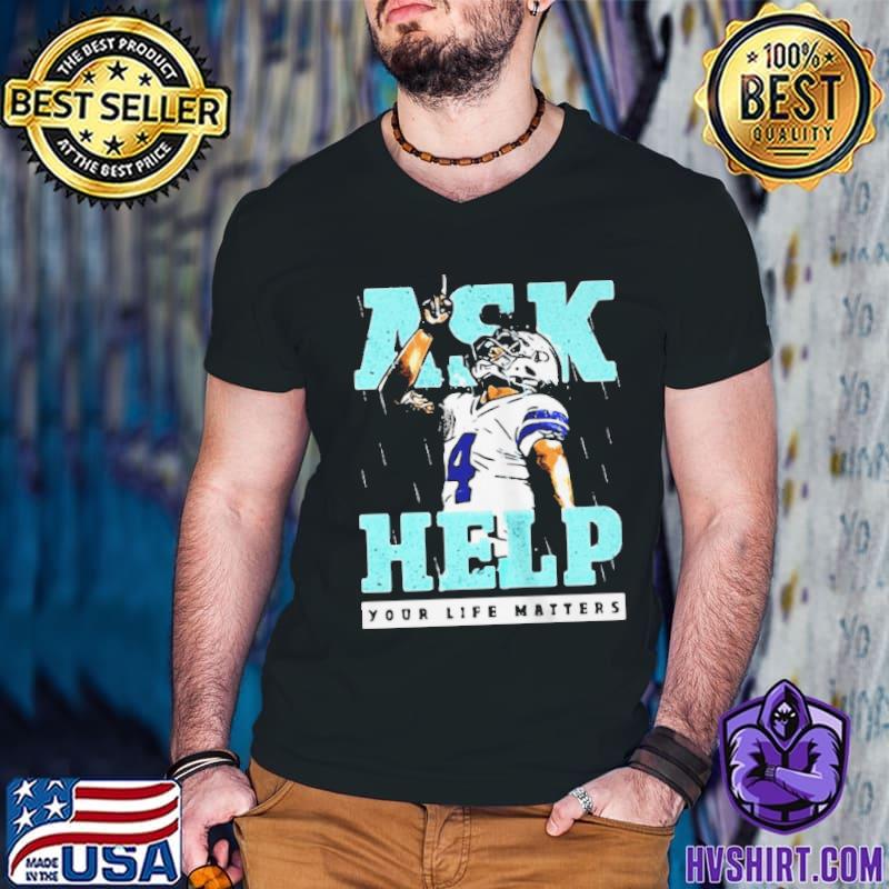 Dallas Cowboys Dak Prescott ask 4 help your life matters T-shirt