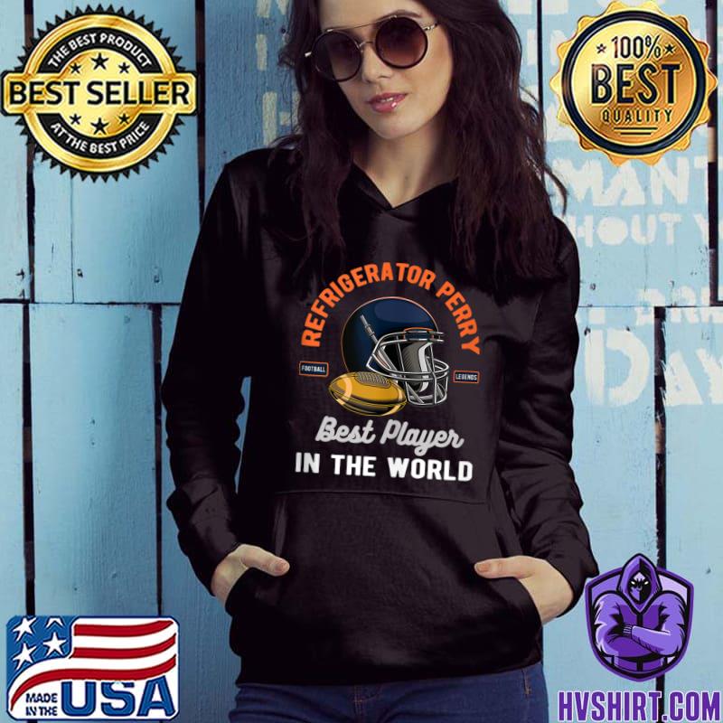 Original Refrigerator Perry - Best Football Player in the World T-Shirt,  hoodie, sweater, long sleeve and tank top