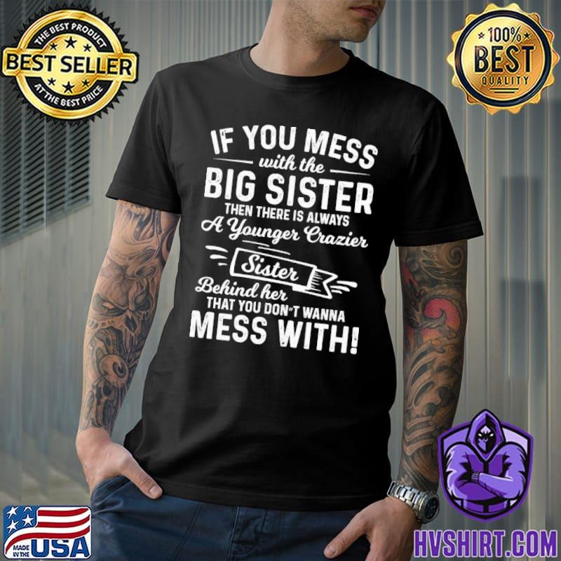 Top The Big Sister Funny Sarcasm Sayings For Men And Women Sarcastic Gifts Hilarious  T-Shirt - Togethertee