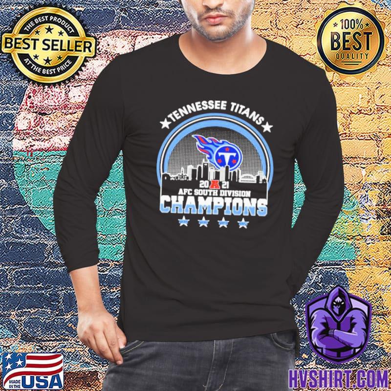 Tennessee Titans AFC South Champions 2021 Shirt, hoodie, sweater, long  sleeve and tank top