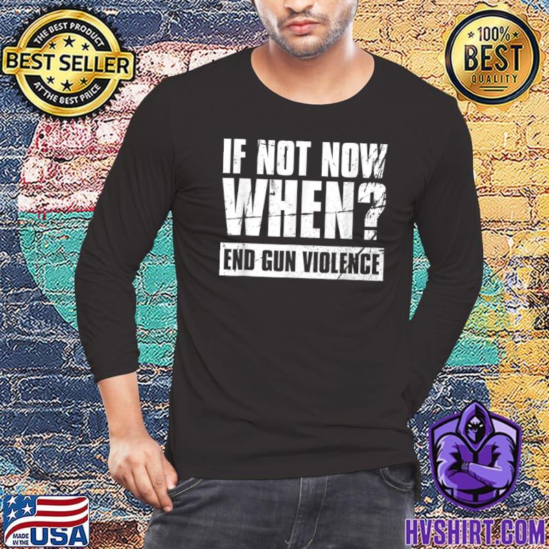 Wear Orange Anti Gun If Not Now Gun Violence T-Shirt, hoodie, sweater, long sleeve and tank top