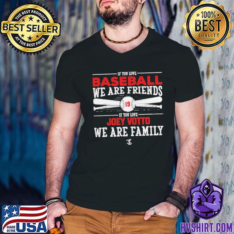 If you love baseball we are friends 19 if you love Joey Votto we are family  2023 T-shirt, hoodie, sweater, long sleeve and tank top