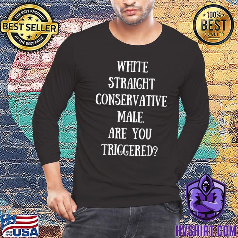 White Straight Conservative Male Are You Triggered Shirt, White Straight  T-Shirt