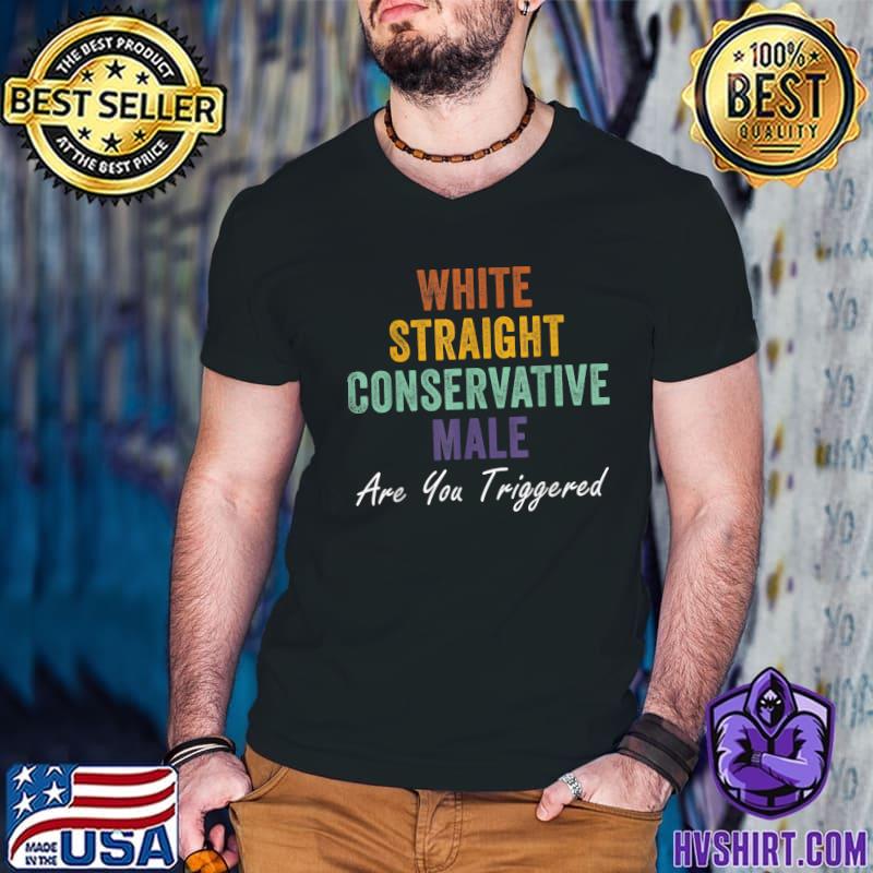 White Straight Conservative Male Are You Triggered Shirt, White Straight  T-Shirt