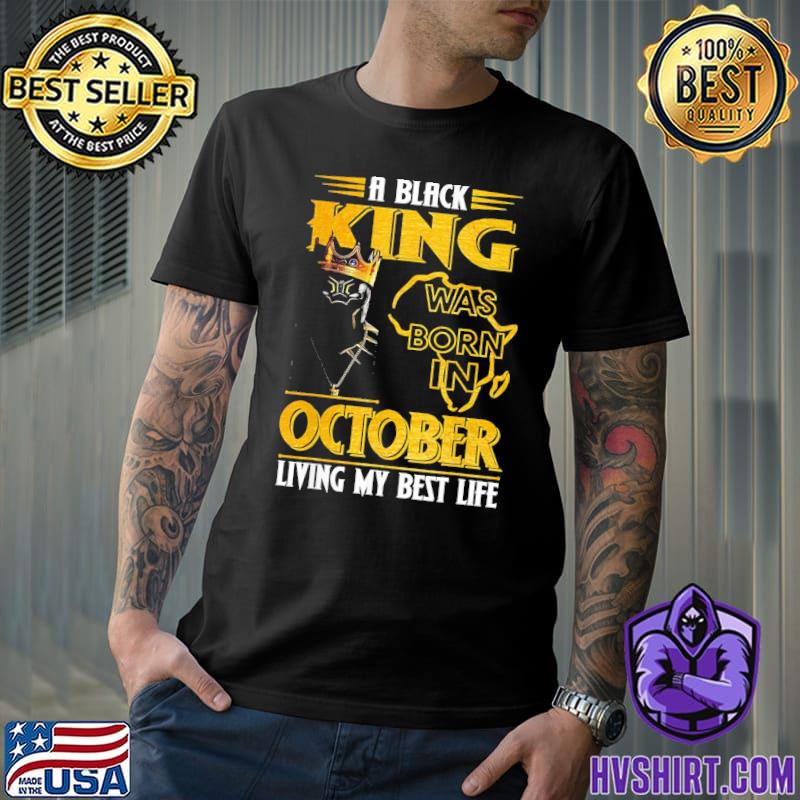 The black king was born in october living my best life black panther shirt