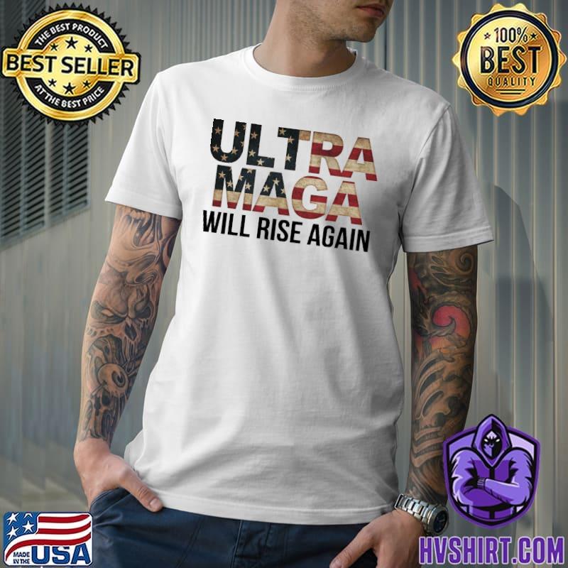 Ultra maga will rise again america flag shirt