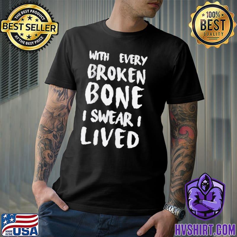 With every broken bone I swear I lives onerepublic classic shirt