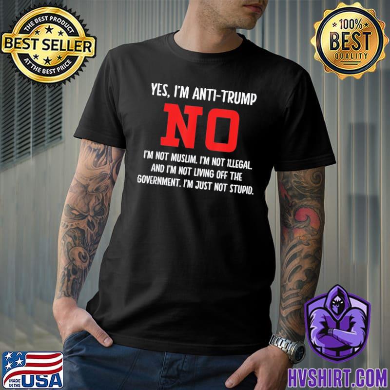 Yes I'm antiTrump no I'm not muslim classic shirt