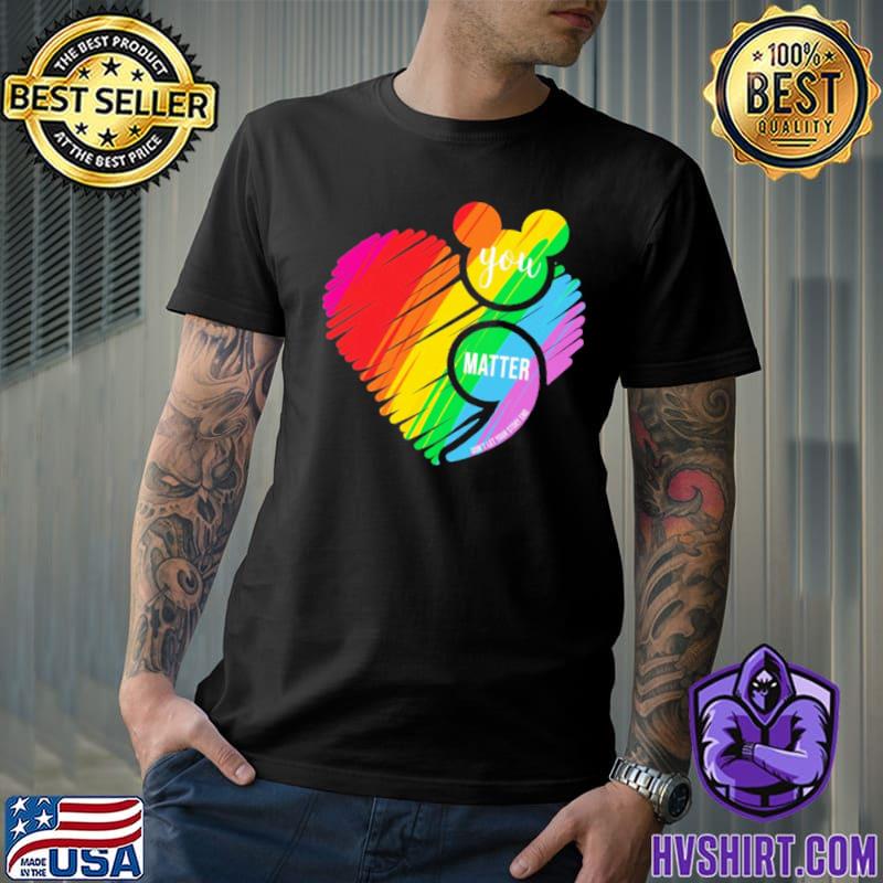 You Matter Don't Let Your Story End Heart LGBT Shirt