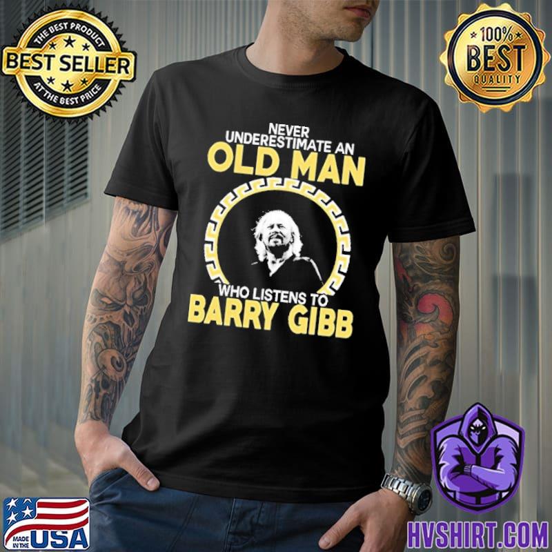 Never underestimate an old man who listens to barry gibb shirt