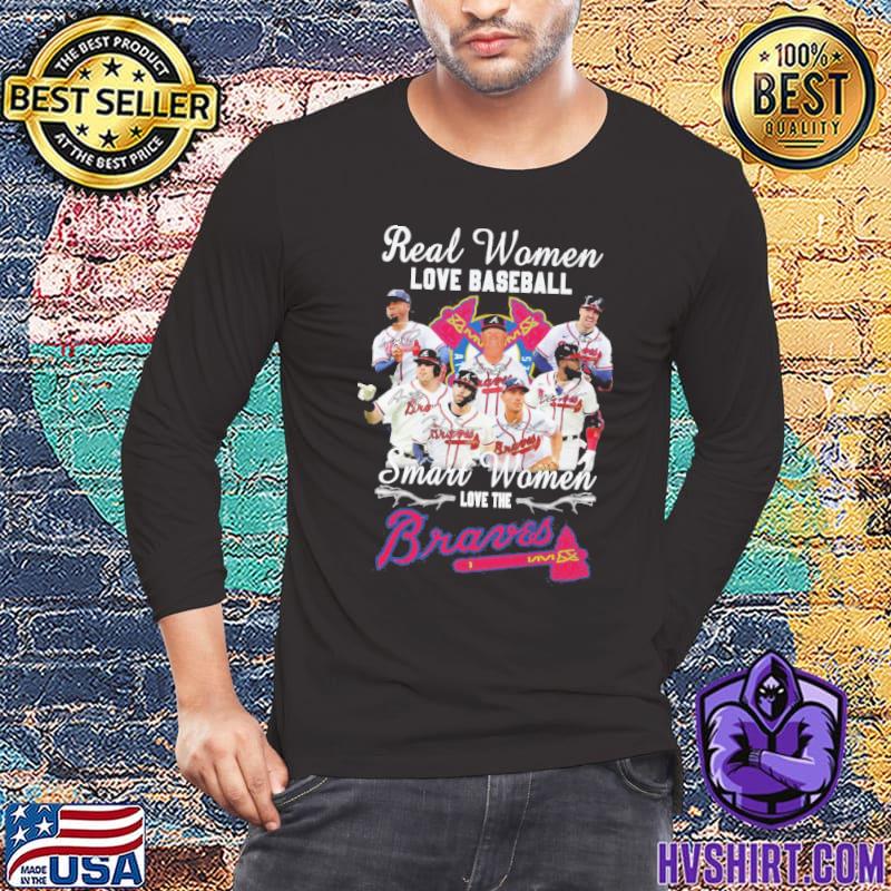 Official real Women Love Baseball Smart Women Love The Atlanta Braves T- Shirt, hoodie, sweater, long sleeve and tank top