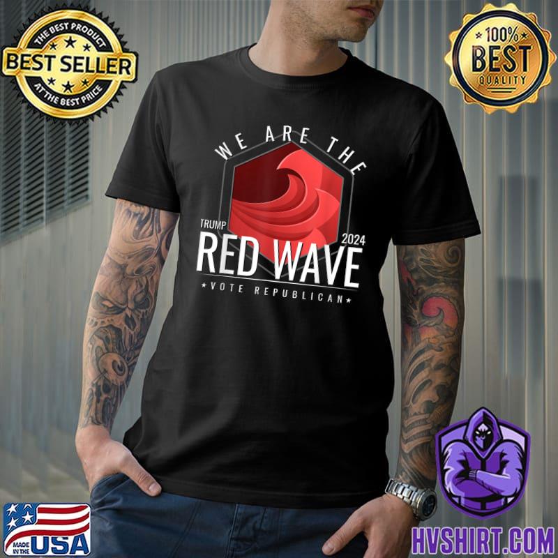 We Are The Red Wave 2024 Vote Republican T-Shirt