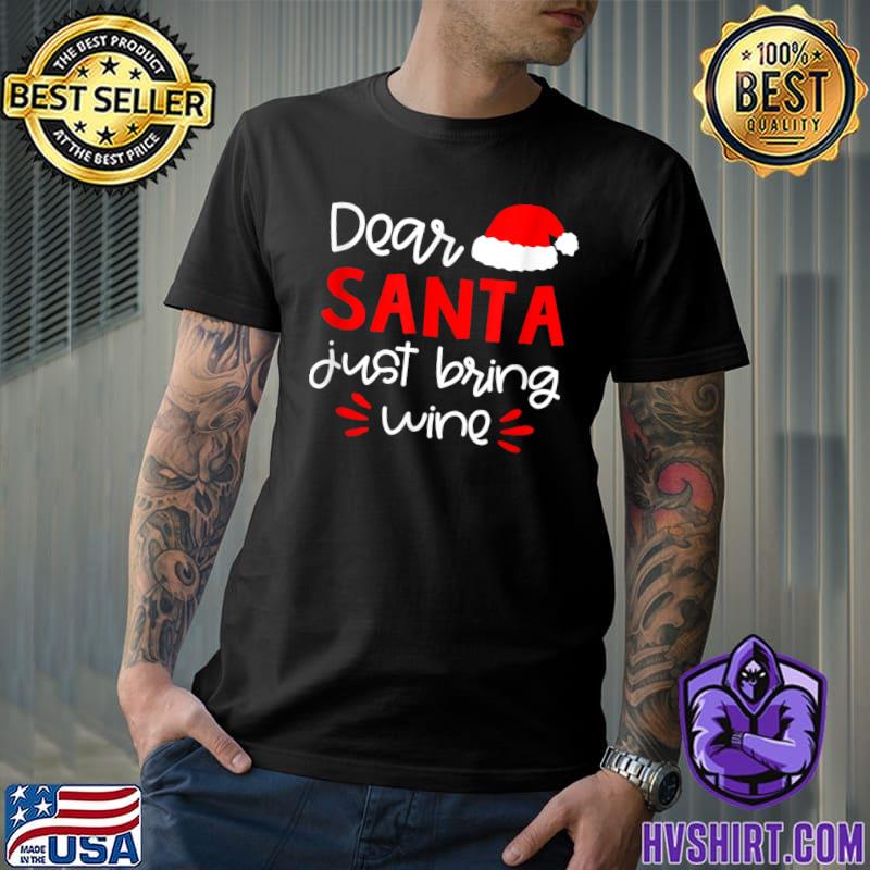 Dear Santa Just Bring Wine Hat Santa Christmas T-Shirt