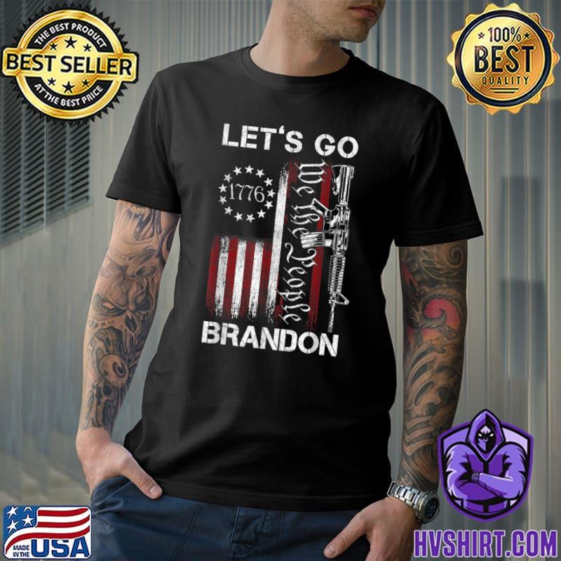 Gun 1776 American Flag Conservative Let's Go Brandon We The People T-Shirt