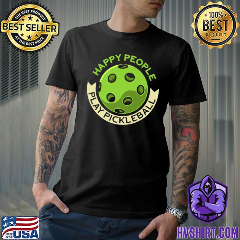 Happy People Play Pickleball Sports T-Shirt