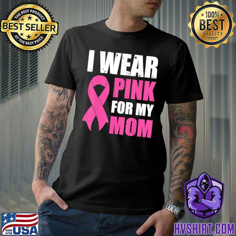 I wear pink for my mom breast cancer awareness gift for women shirt