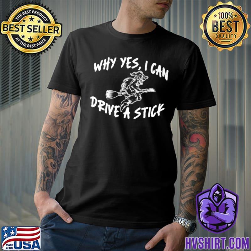 Why Yes I Can Drive A Stick Witch Riding Broom Halloween Costume 31 October T-Shirt