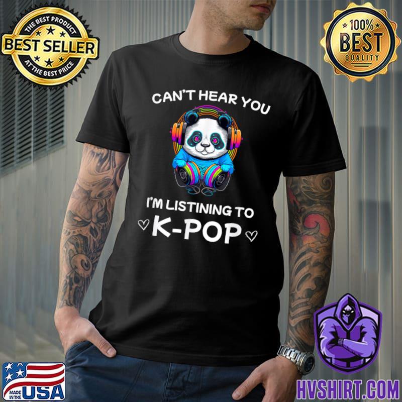 Can't hear you i'm listening to k-pop merch kpop bear headphone merchandise T-Shirt