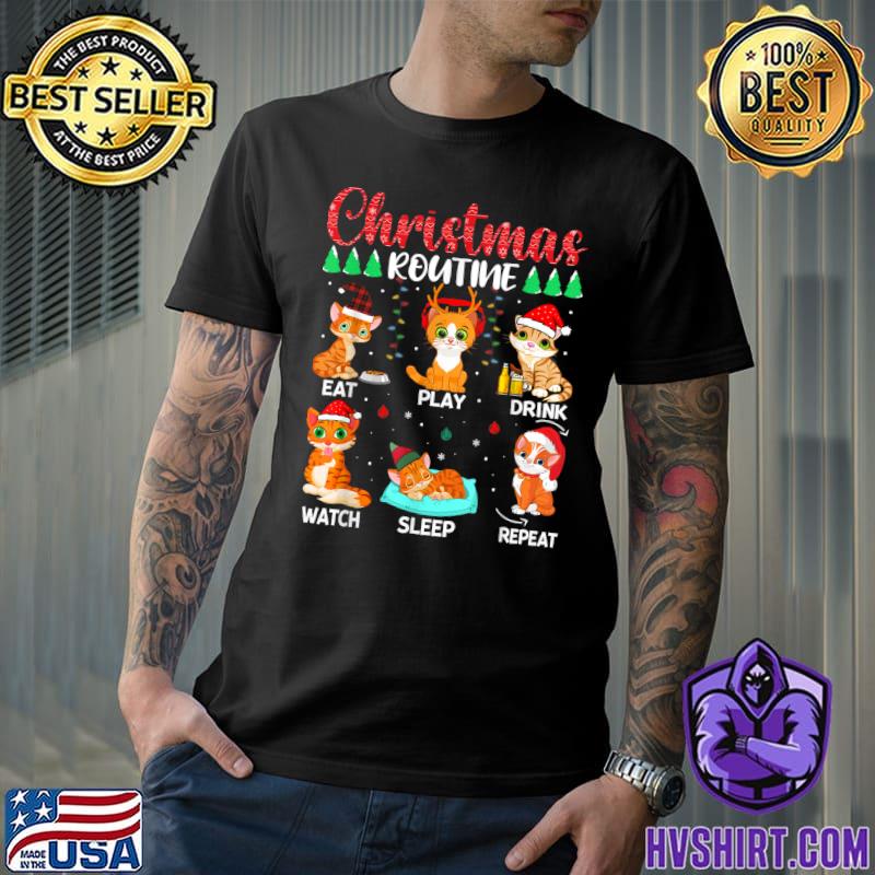 Cats Christmas Routine Eat Play Drink Watch Sleep Repeat Catmas T-Shirt